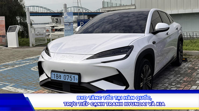 BYD tăng tốc tại Hàn Quốc, trực tiếp cạnh tranh Hyundai và Kia